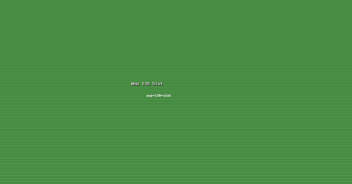 Analisis Wsp 138 Slot Tajam di wsp-138-slot