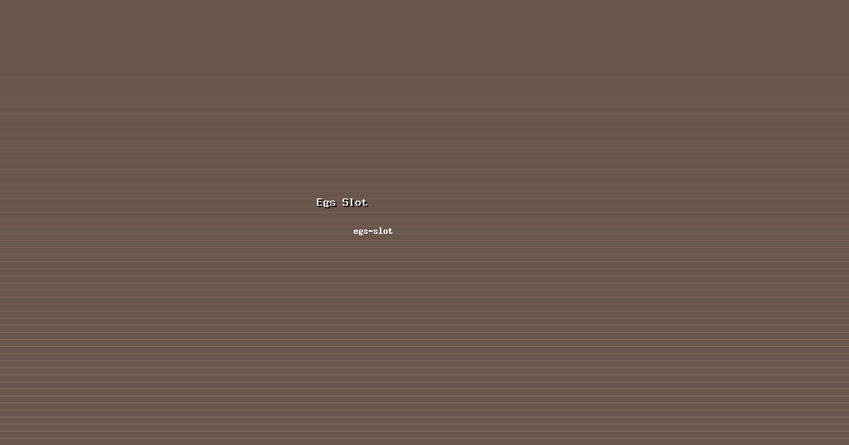 Update Egs Slot Terkini dari egs-slot