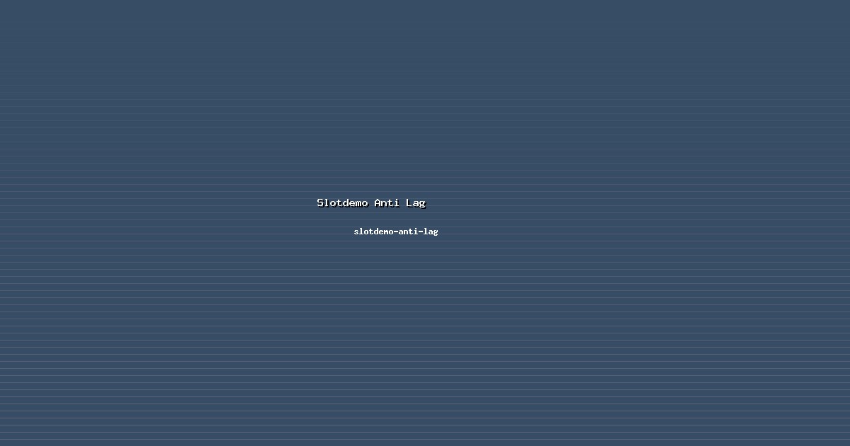 Judi Slotdemo Anti Lag Bertanggung Jawab di slotdemo-anti-lag