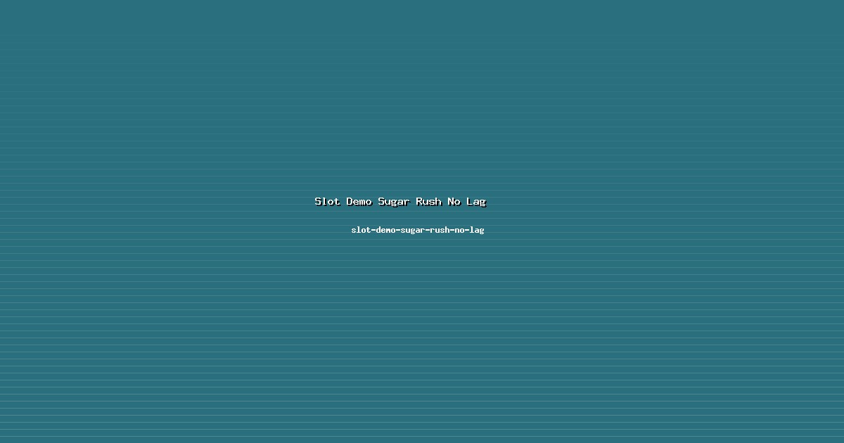 Master Slot Demo Sugar Rush No Lag Mahir di slot-demo-sugar-rush-no-lag