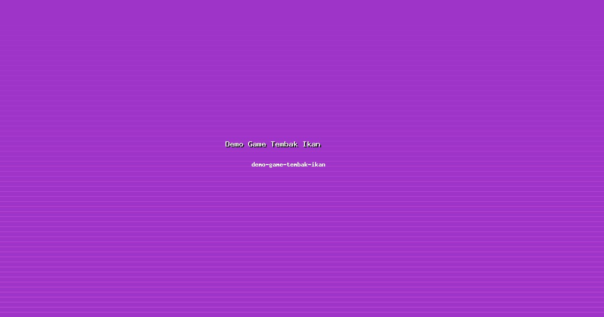 Taktik Demo Game Tembak Ikan Efisien di demo-game-tembak-ikan
