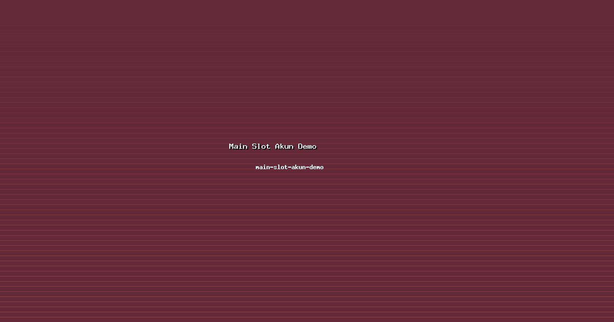 Sistem Main Slot Akun Demo Workable di main-slot-akun-demo