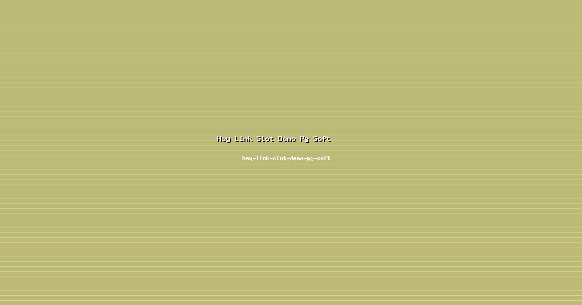 Solusi Hey Link Slot Demo Pg Soft Terpercaya dari hey-link-slot-demo-pg-soft
