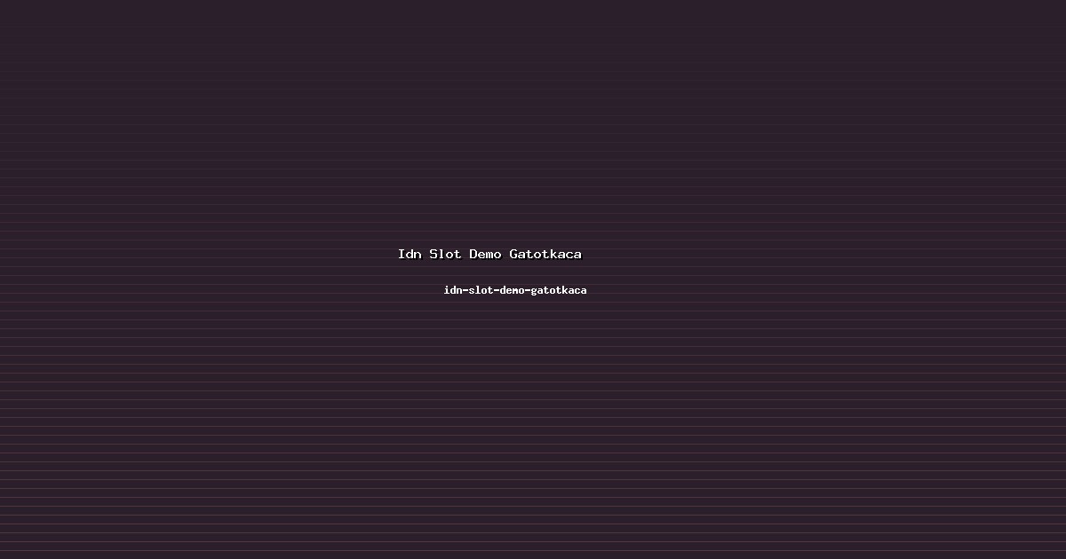 Aplikasi Idn Slot Demo Gatotkaca Luas di idn-slot-demo-gatotkaca