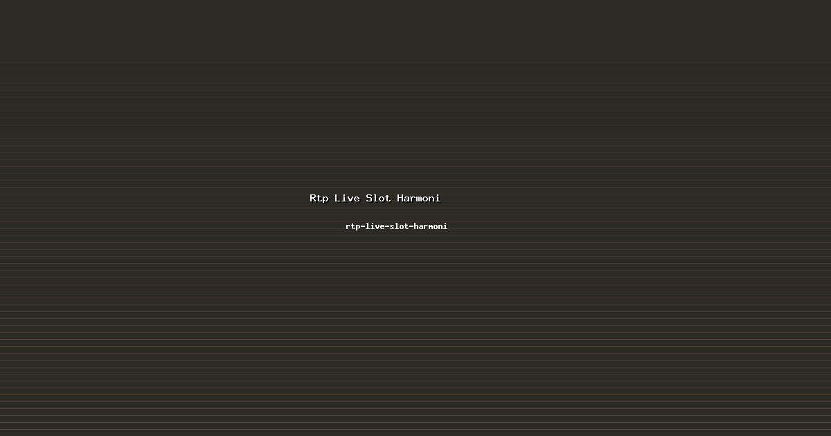 Perkembangan Rtp Live Slot Harmoni di rtp-live-slot-harmoni