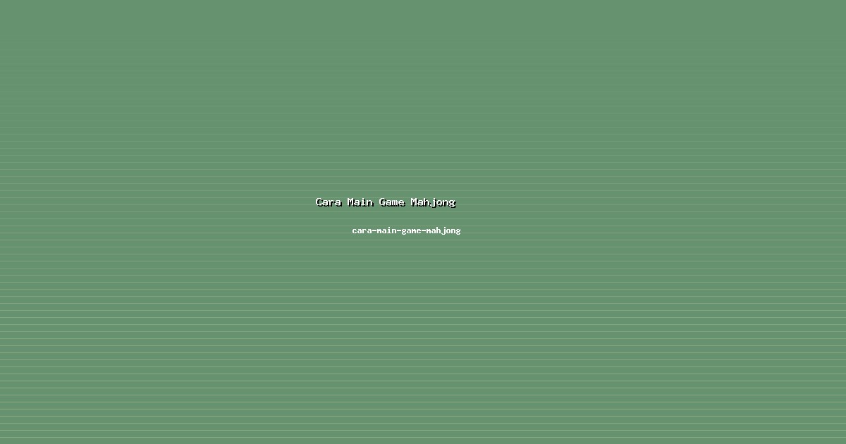 Sistematika Cara Main Game Mahjong Jelas di cara-main-game-mahjong