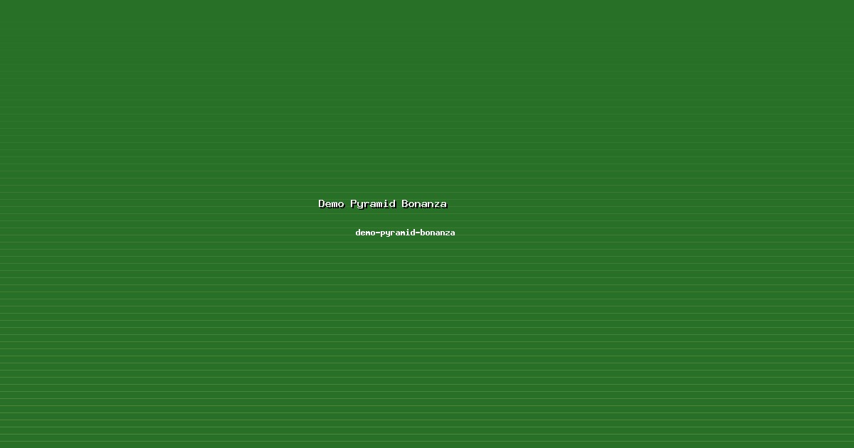 Review Demo Pyramid Bonanza di demo-pyramid-bonanza 2026