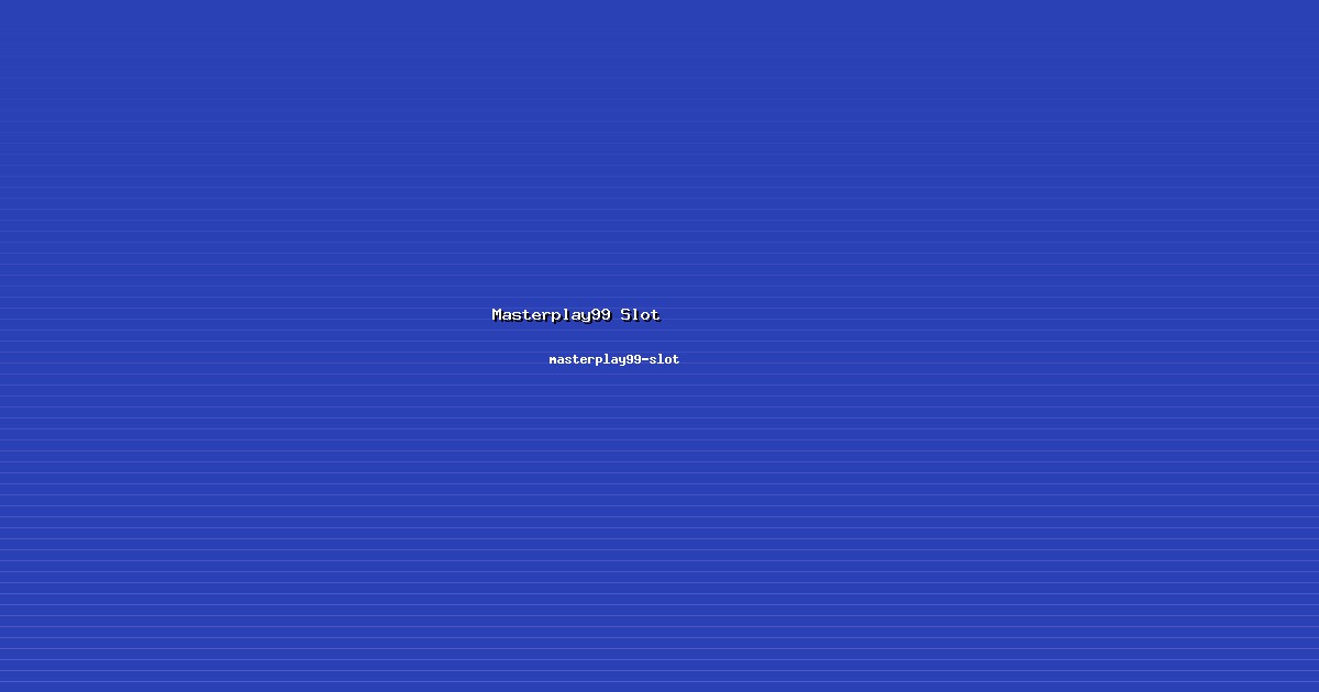 Efek Masterplay99 Slot Signifikan di masterplay99-slot