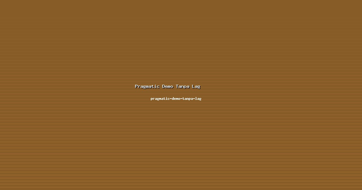 Strategi Jitu Pragmatic Demo Tanpa Lag Bersama pragmatic-demo-tanpa-lag