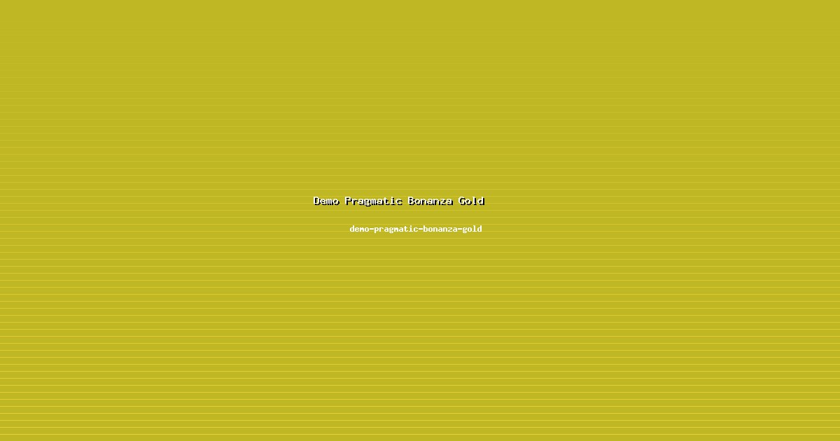 Nilai Tambah Demo Pragmatic Bonanza Gold Signifikan di demo-pragmatic-bonanza-gold