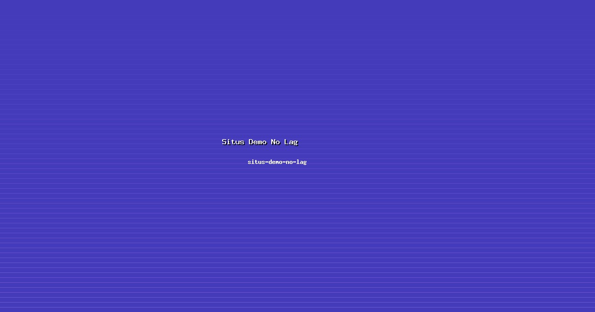 Badan Situs Demo No Lag Resmi di situs-demo-no-lag