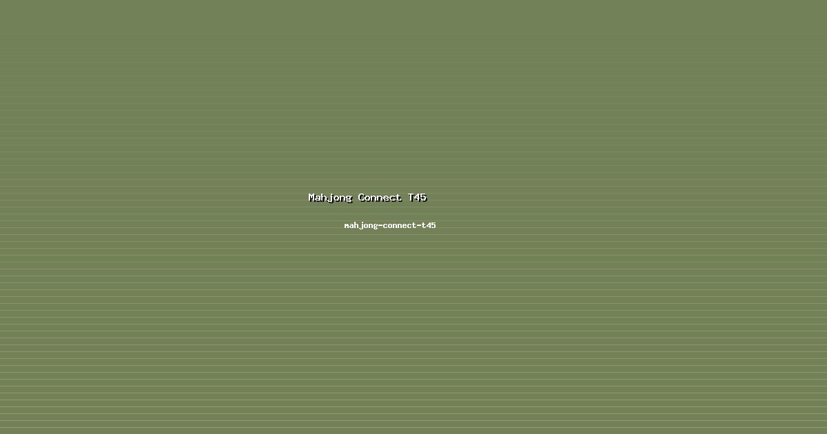 Interaksi Mahjong Connect T45 Lancar di mahjong-connect-t45