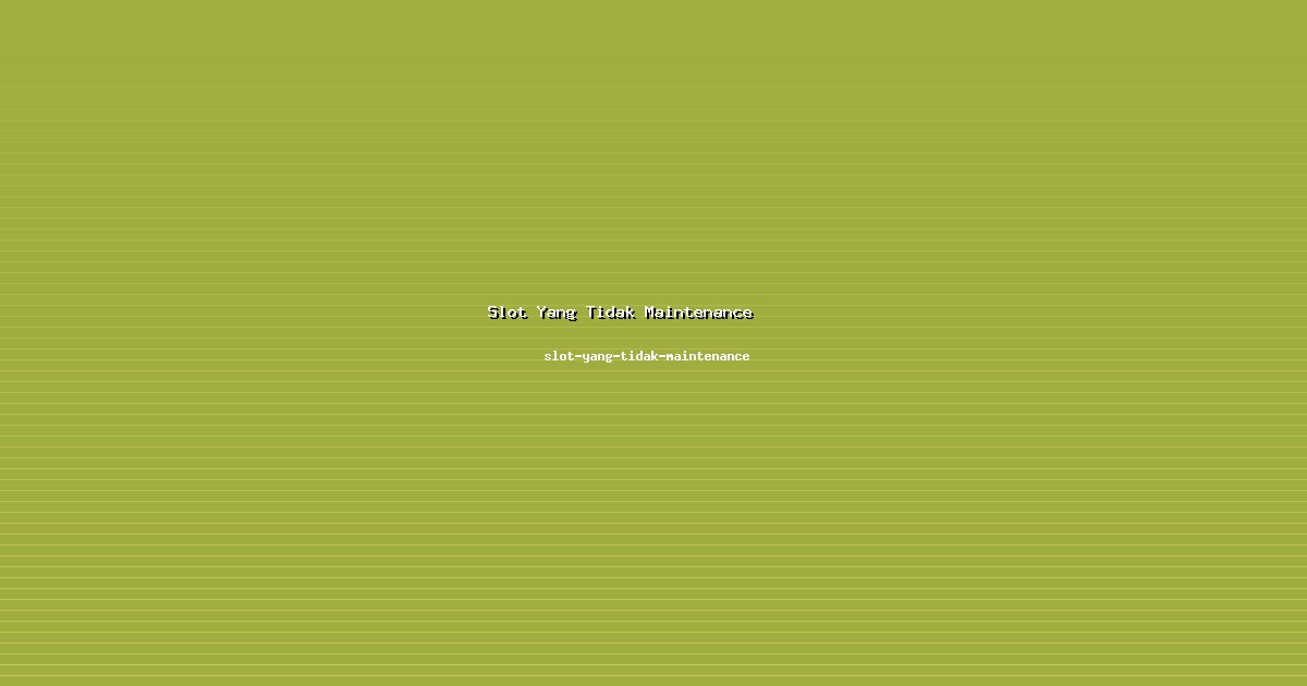 Profesional Slot Yang Tidak Maintenance Berpengalaman di slot-yang-tidak-maintenance