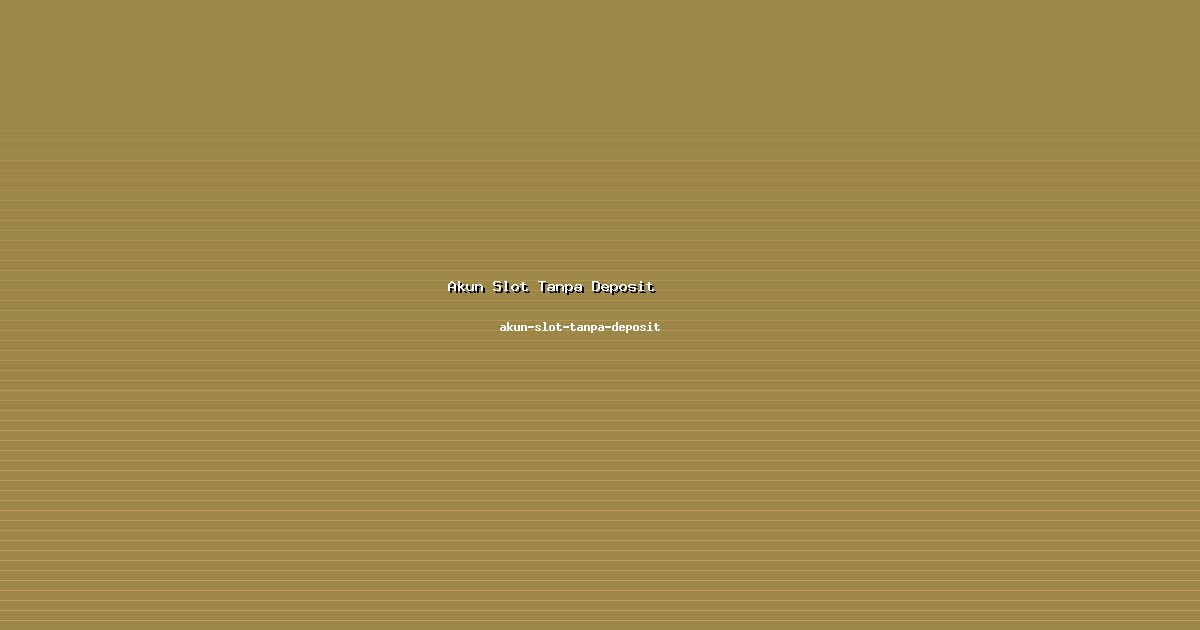 Akun Slot Tanpa Deposit 101 - Panduan Dasar akun-slot-tanpa-deposit