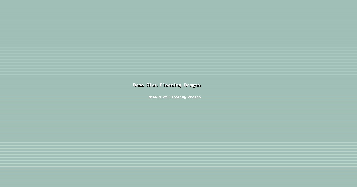 Fakta Penting Demo Slot Floating Dragon dari demo-slot-floating-dragon